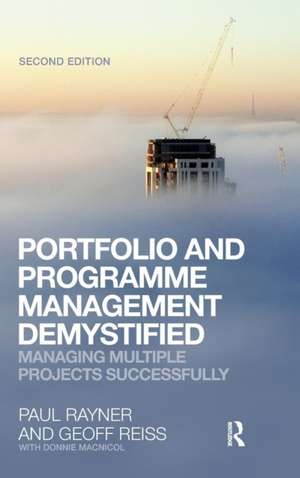 Portfolio and Programme Management Demystified: Managing Multiple Projects Successfully de Geoff Reiss