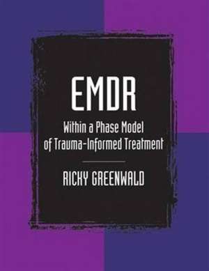 EMDR Within a Phase Model of Trauma-Informed Treatment de Ricky Greenwald