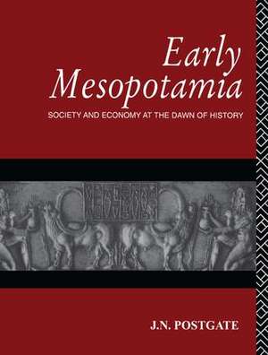 Early Mesopotamia: Society and Economy at the Dawn of History de Nicholas Postgate