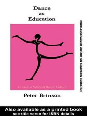 Dance As Education: Towards A National Dance Culture de Peter Brinson