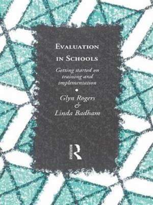 Evaluation in Schools: Getting Started with Training and Implementation de Glyn Rogers