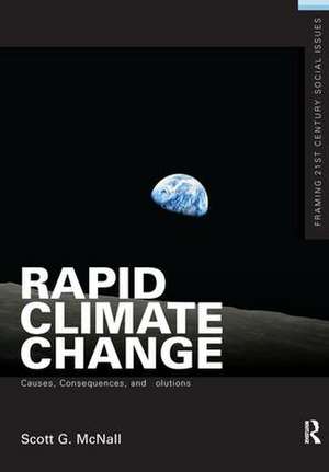 Rapid Climate Change: Causes, Consequences, and Solutions de Scott G. McNall