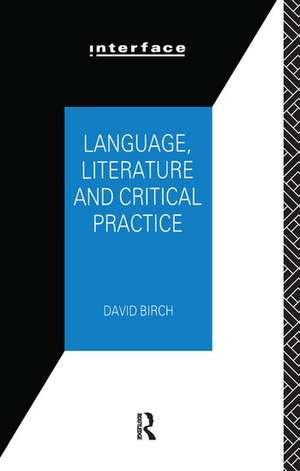 Language, Literature and Critical Practice: Ways of Analysing Text de David Birch