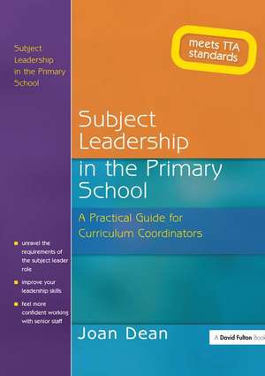 Subject Leadership in the Primary School: A Practical Guide for Curriculum Coordinators de Joan Dean