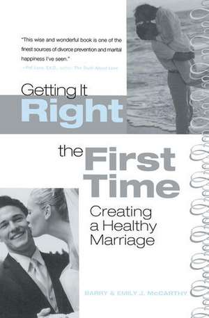 Getting It Right the First Time: Creating a Healthy Marriage de Barry McCarthy