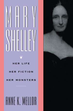 Mary Shelley: Her Life, Her Fiction, Her Monsters de Anne K. Mellor