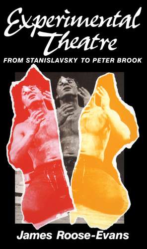 Experimental Theatre: From Stanislavsky to Peter Brook de James Roose-Evans