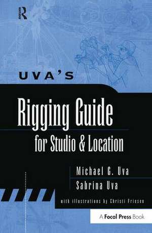 Uva's Rigging Guide for Studio and Location de Michael Uva