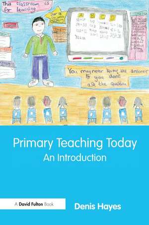 Primary Teaching Today: An Introduction de Denis Hayes