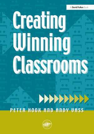 Creating Winning Classrooms de Peter Hook