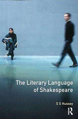 The Literary Language of Shakespeare de S.S. Hussey