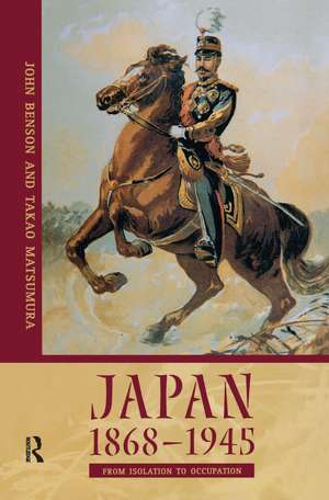 Japan 1868-1945: From Isolation to Occupation de Takao Matsumura