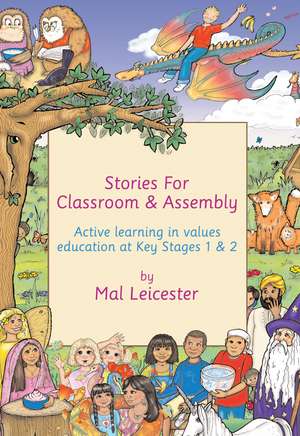 Stories for Classroom and Assembly: Active Learning in Values Education at Key Stages One and Two de Mal Leicester