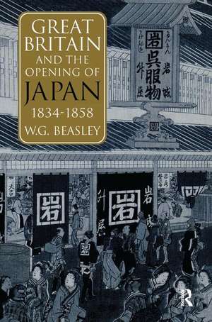 Great Britain and the Opening of Japan 1834-1858 de William G Beasley