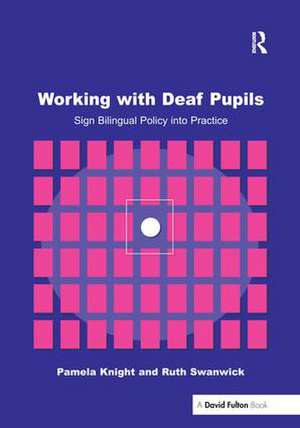 Working with Deaf Children: Sign Bilingual Policy into Practice de Pamela Knight