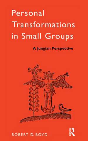 Personal Transformations in Small Groups: A Jungian Perspective de Robert D. Boyd