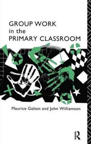 Group Work in the Primary Classroom de Maurice Galton