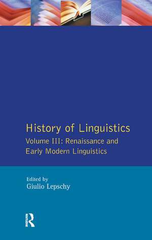 History of Linguistics Vol III: Renaissance and Early Modern Linguistics de Giulio C. Lepschy