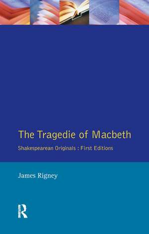 The Tragedie of Macbeth: The Folio of 1623 de James Rigney