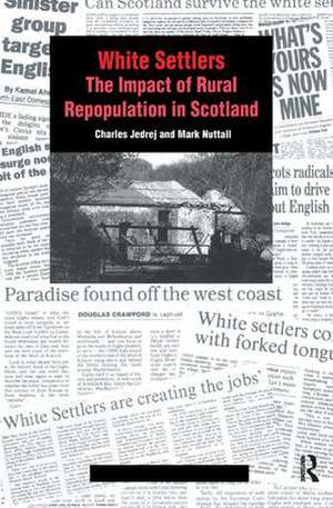 White Settlers: The Impact of Rural Repopulation in Scotland de Charles Jedrej