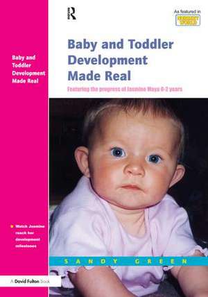 Baby and Toddler Development Made Real: Featuring the Progress of Jasmine Maya 0-2 Years de Sandy Green