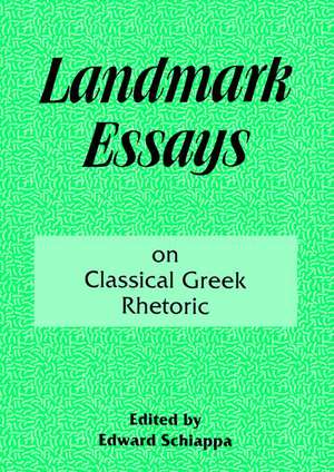 Landmark Essays on Classical Greek Rhetoric: Volume 3 de A. Edward Schiappa