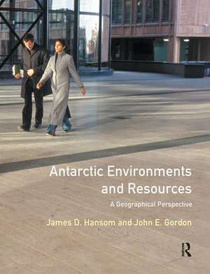 Antarctic Environments and Resources: A Geographical Perspective de J D Hansom