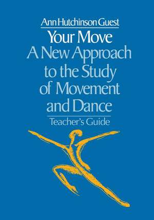 Your Move: A New Approach to the Study of Movement and Dance de Ann Hutchinson Guest