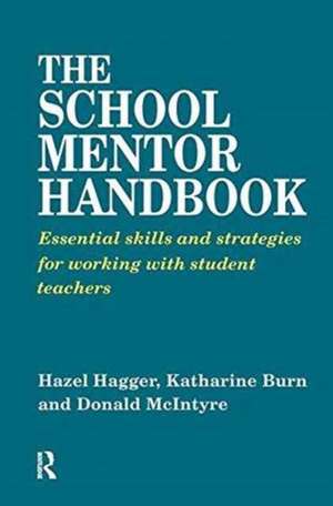 The School Mentor Handbook: Essential Skills and Strategies for Working with Student Teachers de Katherine Burn