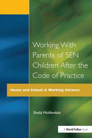 Working with Parents of SEN Children after the Code of Practice de Sheila Wolfendale