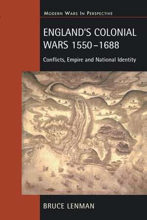 England's Colonial Wars 1550-1688: Conflicts, Empire and National Identity de Bruce Lenman