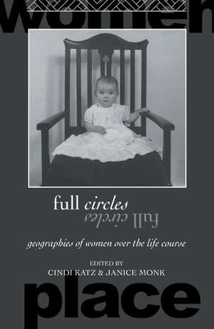 Full Circles: Geographies of Women over the Life Course de Cindi Katz