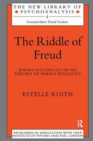 The Riddle of Freud: Jewish Influences on his Theory of Female Sexuality de Estelle Roith