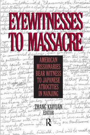 Eyewitnesses to Massacre: American Missionaries Bear Witness to Japanese Atrocities in Nanjing de Zhang Kaiyuan