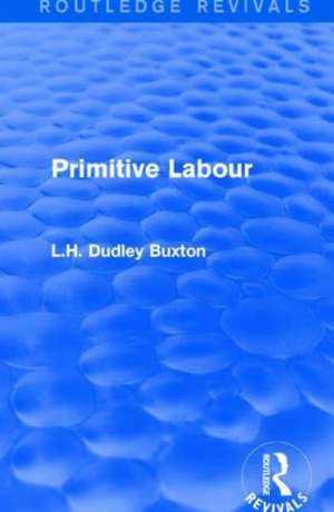 Primitive Labour de L.H. Dudley Buxton