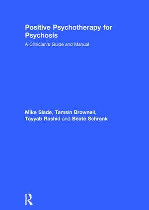 Positive Psychotherapy for Psychosis: A Clinician's Guide and Manual de Mike Slade