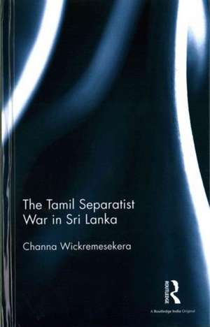 The Tamil Separatist War in Sri Lanka de Channa Wickremesekera