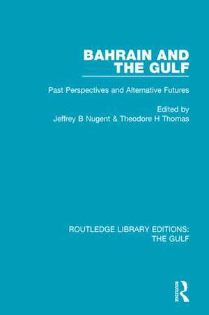 Bahrain and the Gulf: Past, Perspectives and Alternative Futures de Jeffrey B. Nugent