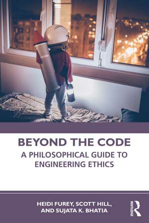 Beyond the Code: A Philosophical Guide to Engineering Ethics de Heidi Furey