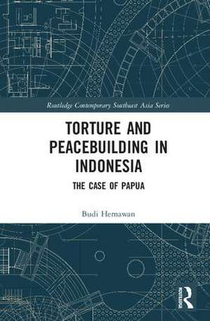 Torture and Peacebuilding in Indonesia: The Case of Papua de Budi Hernawan