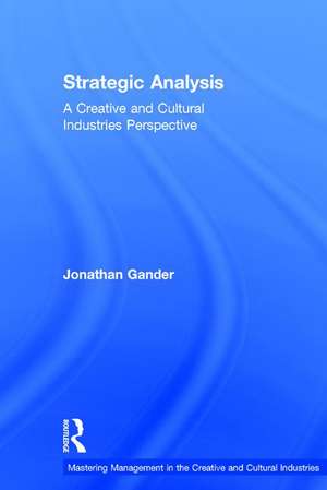 Strategic Analysis: A Creative and Cultural Industries Perspective de Jonathan Gander