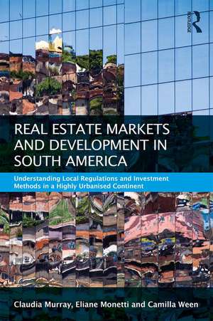 Real Estate and Urban Development in South America: Understanding Local Regulations and Investment Methods in a Highly Urbanised Continent de Claudia Murray