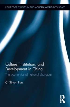 Culture, Institution, and Development in China: The economics of national character de C. Simon Fan