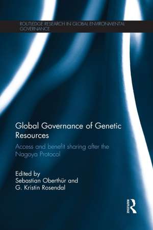 Global Governance of Genetic Resources: Access and Benefit Sharing after the Nagoya Protocol de Sebastian Oberthür