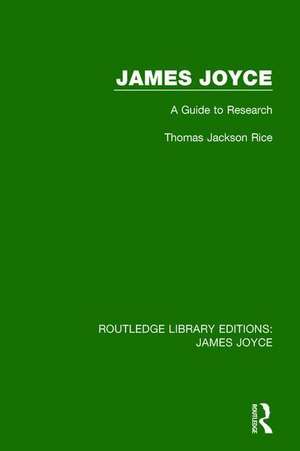 James Joyce: A Guide to Research de Thomas Jackson Rice