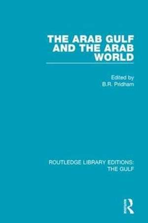 The Arab Gulf and the Arab World de B. R. Pridham