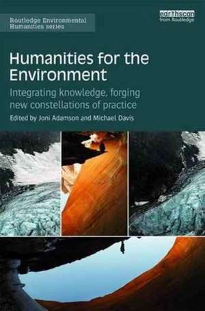 Humanities for the Environment: Integrating knowledge, forging new constellations of practice de Joni Adamson