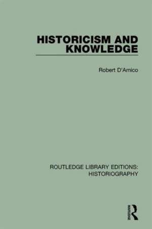 Historicism and Knowledge de Robert D'Amico