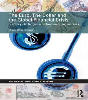 The Euro, The Dollar and the Global Financial Crisis: Currency challenges seen from emerging markets de Miguel Otero-Iglesias