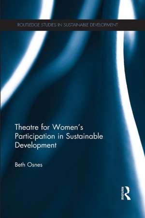 Theatre for Women's Participation in Sustainable Development de Beth Osnes